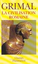 Couverture du livre « Civilisation romaine (la) » de Pierre Grimal aux éditions Flammarion