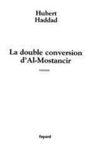 Couverture du livre « La double conversion d'Al-Mostancir » de Hubert Haddah aux éditions Fayard