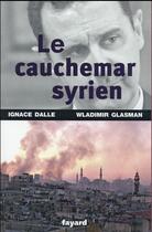 Couverture du livre « Le cauchemar syrien » de Ignace Dalle et Wladimir Glasman aux éditions Fayard