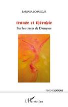 Couverture du livre « Transe et thérapie ; sur les traces de Dionysos » de Barbara Schasseur aux éditions Editions L'harmattan