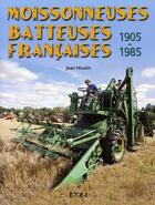 Couverture du livre « Moissonneuses batteuses françaises : 1905-1985 » de Jean Noulin aux éditions Etai