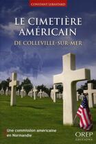 Couverture du livre « Le cimetière américain de Colleville-sur-mer ; une commission américaine en Normandie » de Constant Lebastard aux éditions Orep
