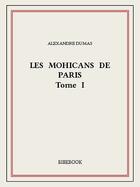Couverture du livre « Les Mohicans de Paris t.1 » de Alexandre Dumas aux éditions Bibebook