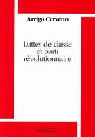 Couverture du livre « Luttes de classe et parti révolutionnaire » de Arrigo Cervetto aux éditions Science Marxiste
