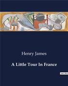 Couverture du livre « A Little Tour In France » de Henry James aux éditions Culturea