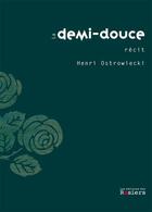 Couverture du livre « La demie-douce » de Henri Ostrowiecki aux éditions Editions Des Rosiers