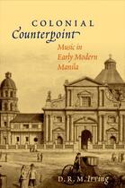 Couverture du livre « Colonial Counterpoint: Music in Early Modern Manila » de Irving D R M aux éditions Oxford University Press Usa