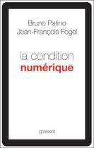 Couverture du livre « La condition numérique » de Jean-Francois Fogel et Bruno Patino aux éditions Grasset Et Fasquelle