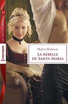 Couverture du livre « La rebelle de Santa Maria » de Dickson Helen aux éditions Harlequin