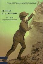 Couverture du livre « Femmes et alpinisme ; un genre de compromis 1874-1919 » de Cecile Ottogalli-Mazzacavalo aux éditions L'harmattan