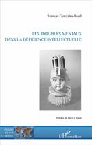 Couverture du livre « Les troubles mentaux dans la déficience intellectuelle » de Samuel Gonzales-Puell aux éditions L'harmattan