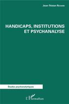 Couverture du livre « Handicaps institutions et psychanalyse » de Jean-Tristan Richard aux éditions L'harmattan