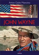 Couverture du livre « John Wayne » de Anton Giulio Mancino aux éditions Gremese