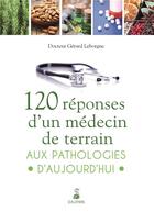 Couverture du livre « 120 réponses d'un médecin de terrain aux pathologies d'aujourd'hui » de Gerard Leborgne aux éditions Dauphin
