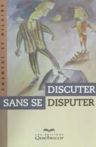 Couverture du livre « Discuter Sans Se Disputer » de Chantal Saint Hilaire aux éditions Quebecor