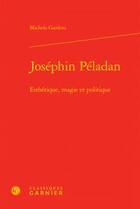 Couverture du livre « Joséphin Péladan ; esthétique, magie et politique » de Michela Gardini aux éditions Classiques Garnier
