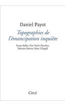Couverture du livre « Topographies de l emancipation inquiete - kafka, pasolini » de Daniel Payot aux éditions Circe