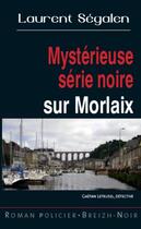 Couverture du livre « Mystérieuse série noire sur Morlaix » de Laurent Segalen aux éditions Astoure