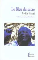 Couverture du livre « Le Bleu Du Sucre » de Attila Hazai aux éditions Esprit Des Peninsules