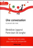 Couverture du livre « Une conversation ; le pouvoir des mots » de Benedicte Legrand et Pierre-Jean De Jonghe aux éditions Parole Et Silence