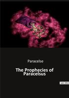 Couverture du livre « The Prophecies of Paracelsus » de Paracelse aux éditions Culturea