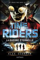 Couverture du livre « Time Riders Tome 4 : la guerre éternelle » de Alex Scarrow aux éditions Nathan