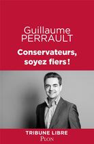 Couverture du livre « Conservateurs, soyez fiers ! » de Guillaume Perrault aux éditions Plon