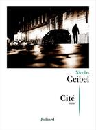 Couverture du livre « Cité » de Nicolas Geibel aux éditions Julliard