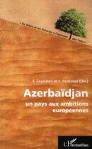 Couverture du livre « Azerbaidjan, un pays aux ambitions européennes » de Fazil Zeynalov et Jacques Fontanel aux éditions L'harmattan