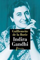 Couverture du livre « Indira Gandhi » de Guillemette De La Borie aux éditions Libretto