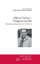 Couverture du livre « Albert Camus : l'exigence morale ; hommage à Jacqueline Lévi-Valensi » de Agnes Spiquel et Alain Schaffner aux éditions Le Manuscrit