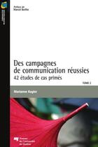 Couverture du livre « Des campagnes de communication réussies t.2 ; 42 études de cas primés » de Marianne Kugler aux éditions Presses De L'universite Du Quebec