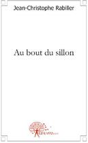 Couverture du livre « Au bout du sillon » de Jean-Christophe Rabi aux éditions Edilivre