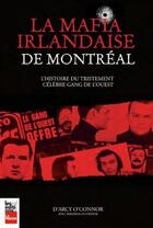 Couverture du livre « La mafia irlandaise de Montréal ; l'histoire du tristement célèbre gang de l'ouest » de D'Arcy O'Connor aux éditions La Presse
