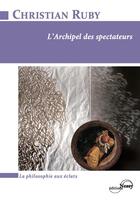 Couverture du livre « L'archipel des spectateurs » de Christian Ruby aux éditions Nessy