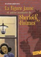 Couverture du livre « La figure jaune ; autres aventures de Sherlock Holmes » de Arthur Conan Doyle aux éditions Gallimard-jeunesse