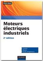 Couverture du livre « Moteurs électriques industriels ; Licence, Master, écoles d'ingénieurs (2e édition) » de Pierre Maye aux éditions Dunod
