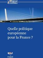 Couverture du livre « Quelle politique européenne pour la France ? » de Pascal Boniface aux éditions Dalloz