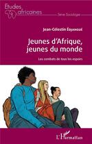 Couverture du livre « Jeunes d'Afrique, jeunes du monde ; les combats de tous les espoirs » de Edjangue J-C. aux éditions L'harmattan