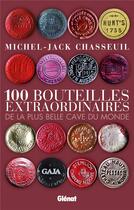 Couverture du livre « 100 bouteilles extraordinaires ; de la plus belle cave du monde » de Michel-Jack Chasseuil aux éditions Glenat