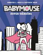 Couverture du livre « Babymouse t.2 ; super héroïne » de Jennifer Holm et Matthew Holm aux éditions La Martiniere Jeunesse