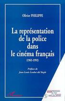 Couverture du livre « LA REPRÉSENTATION DE LA POLICE DANS LE CINÉMA FRANÇAIS (1965-1992) » de Olivier Philippe aux éditions L'harmattan