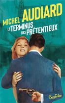 Couverture du livre « Le terminus des prétentieux » de Michel Audiard aux éditions Cherche Midi