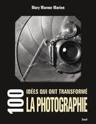 Couverture du livre « 100 idées qui ont transformé la photographie » de Marie Warner Marien aux éditions Seuil