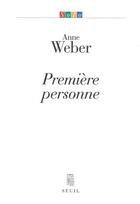 Couverture du livre « Première personne » de Anne Weber aux éditions Seuil
