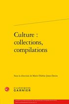 Couverture du livre « Culture : collections, compilations » de Marie-Therese Jones-Davies aux éditions Classiques Garnier