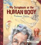 Couverture du livre « My Scrapbook of the Human Body (by Professor Genius) » de  aux éditions Quebec Amerique