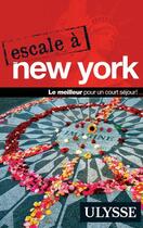 Couverture du livre « Escale à ; New York (édition 2017) » de Collectif Ulysse aux éditions Guides De Voyage Ulysse