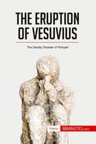 Couverture du livre « The eruption of Vesuvius : the deadly disaster of Pompeii » de  aux éditions 50minutes.com