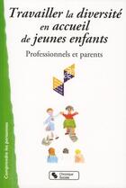Couverture du livre « Travailler la diversité en accueil de jeunes enfants ; professionnels et parents » de  aux éditions Chronique Sociale